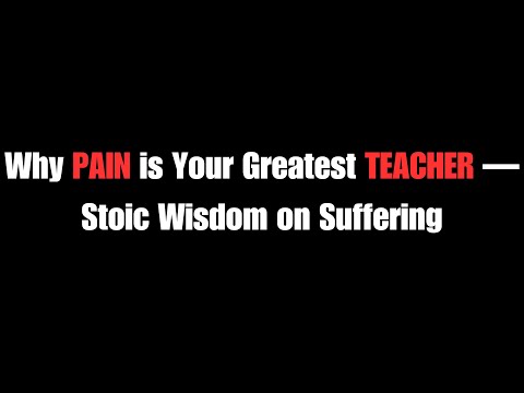 Why Pain is Your Greatest Teacher - Stoic Lessons on Suffering