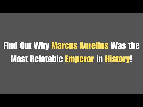 Why Marcus Aurelius Was the Most Relatable Emperor in History